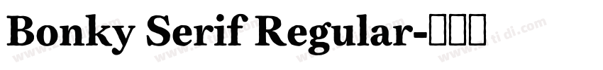 Bonky Serif Regular字体转换 Bonky Serif Regular字体转换